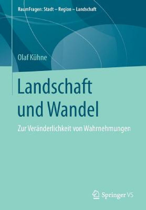 Landschaft Und Wandel: Zur Veränderlichkeit Von Wahrnehmungen by Olaf Kühne