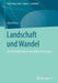 Landschaft Und Wandel: Zur Veränderlichkeit Von Wahrnehmungen by Olaf Kühne