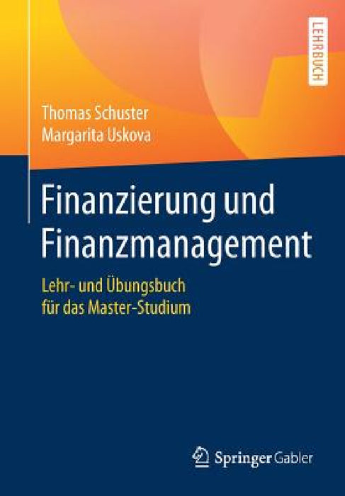 Finanzierung Und Finanzmanagement: Lehr- Und Übungsbuch Für Das Master-Studium by Thomas Schuster, Margarita Uskova