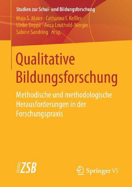 Qualitative Bildungsforschung: Methodische Und Methodologische Herausforderungen in Der Forschungspraxis by Maja S. Maier, Catharina I. Keßler, Ulrike Deppe
