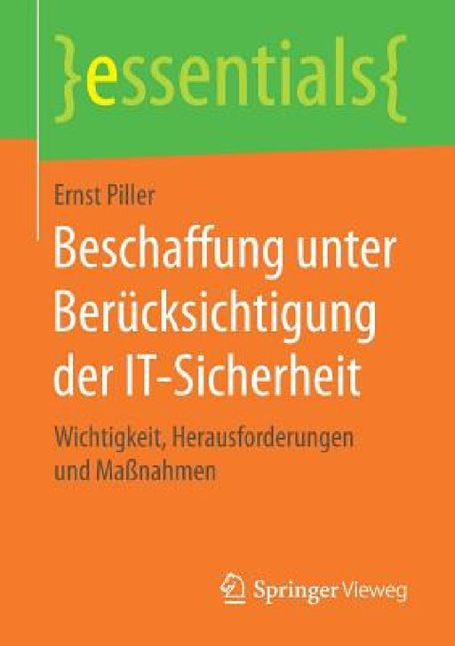 Beschaffung Unter Berücksichtigung Der It-Sicherheit: Wichtigkeit, Herausforderungen Und Maßnahmen by Ernst Piller