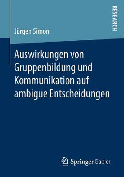 Auswirkungen Von Gruppenbildung Und Kommunikation Auf Ambigue Entscheidungen by Jürgen Simon