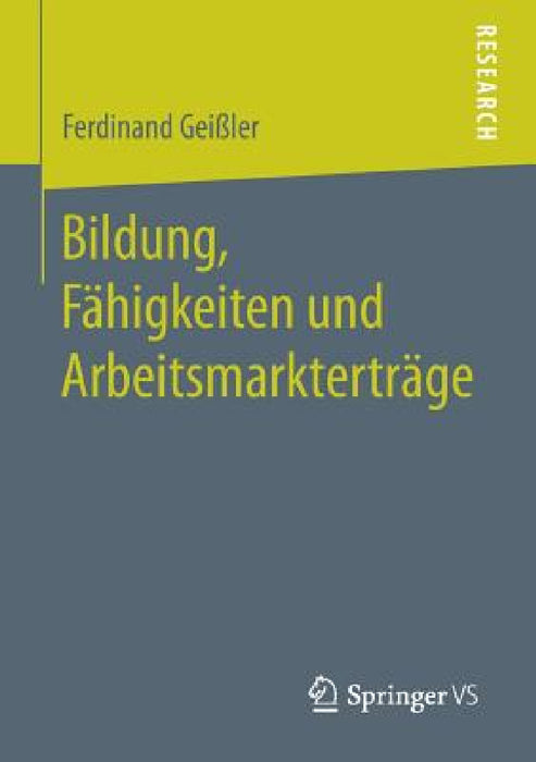 Bildung, Fähigkeiten Und Arbeitsmarkterträge by Ferdinand Geißler