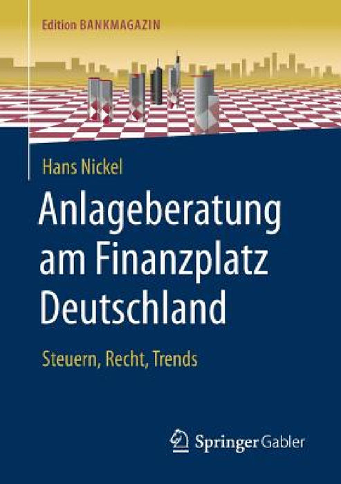 Anlageberatung Am Finanzplatz Deutschland: Steuern, Recht, Trends by Hans Nickel