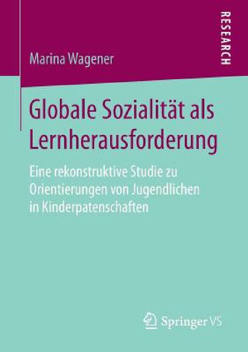 Globale Sozialität ALS Lernherausforderung: Eine Rekonstruktive Studie Zu Orientierungen Von Jugendlichen in Kinderpatenschaften by Marina Wagener