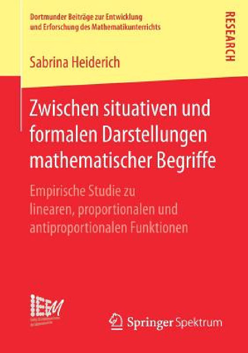 Zwischen Situativen Und Formalen Darstellungen Mathematischer Begriffe: Empirische Studie Zu Linearen, Proportionalen Und Antiproportionalen Funktione by Sabrina Heiderich