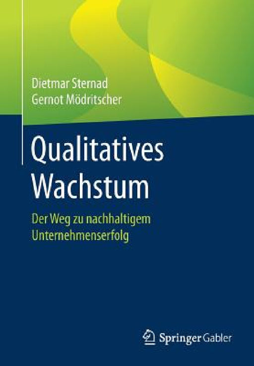 Qualitatives Wachstum: Der Weg Zu Nachhaltigem Unternehmenserfolg by Dietmar Sternad, Gernot Mödritscher
