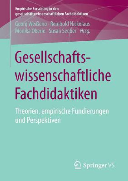 Gesellschaftswissenschaftliche Fachdidaktiken: Theorien, Empirische Fundierungen Und Perspektiven by Georg Weißeno, Reinhold Nickolaus, Monika Oberle