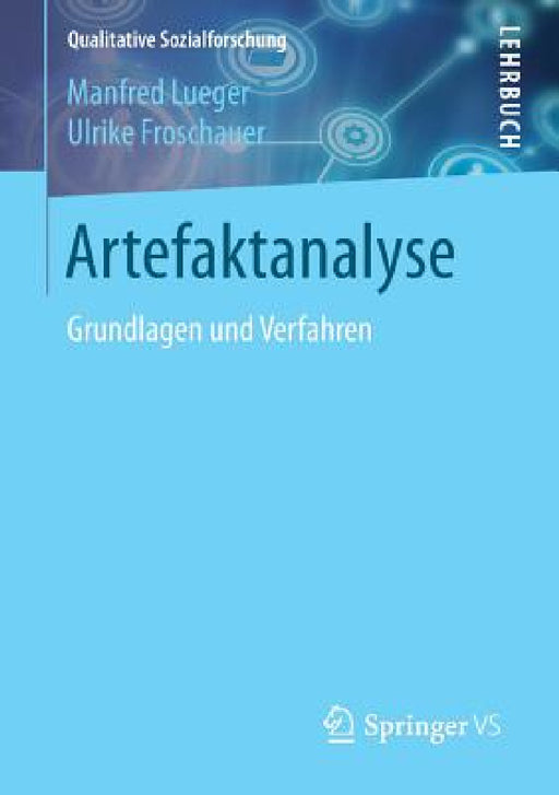 Artefaktanalyse: Grundlagen Und Verfahren by Manfred Lueger, Ulrike Froschauer