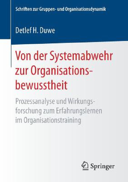 Von Der Systemabwehr Zur Organisationsbewusstheit: Prozessanalyse Und Wirkungsforschung Zum Erfahrungslernen Im Organisationstraining by Detlef H. Duwe
