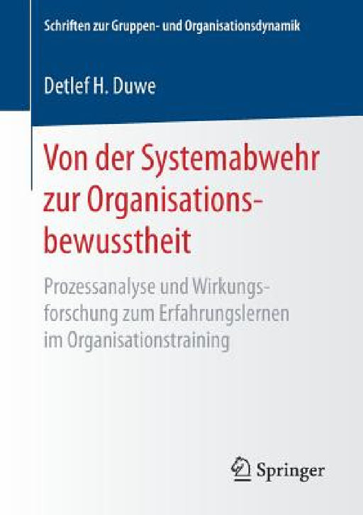 Von Der Systemabwehr Zur Organisationsbewusstheit: Prozessanalyse Und Wirkungsforschung Zum Erfahrungslernen Im Organisationstraining by Detlef H. Duwe