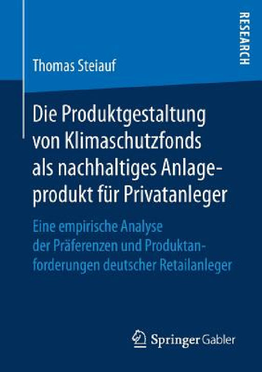 Die Produktgestaltung Von Klimaschutzfonds ALS Nachhaltiges Anlageprodukt Für Privatanleger: Eine Empirische Analyse Der Präferenzen Und Produktanford by Thomas Steiauf