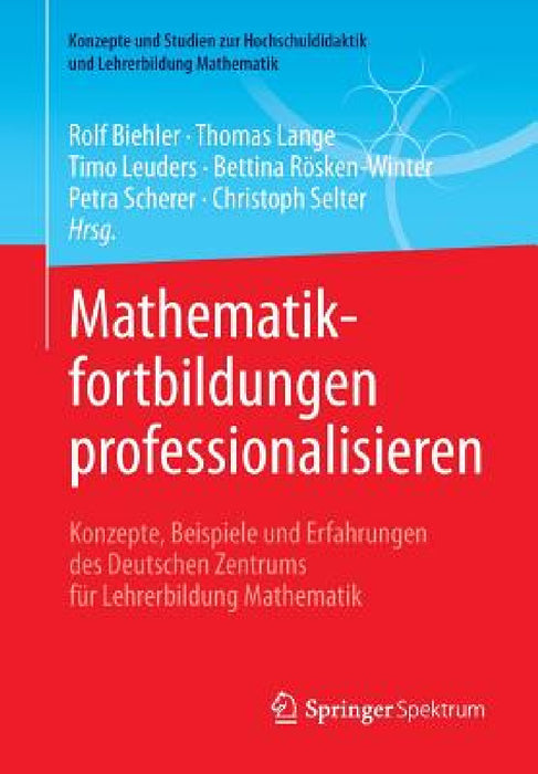 Mathematikfortbildungen Professionalisieren: Konzepte, Beispiele Und Erfahrungen Des Deutschen Zentrums Für Lehrerbildung Mathematik by Rolf Biehler, Thomas Lange, Timo Leuders