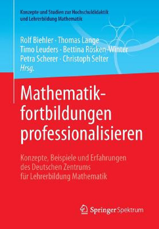 Mathematikfortbildungen Professionalisieren: Konzepte, Beispiele Und Erfahrungen Des Deutschen Zentrums Für Lehrerbildung Mathematik by Rolf Biehler, Thomas Lange, Timo Leuders