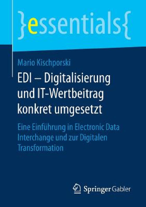 EDI - Digitalisierung Und It-Wertbeitrag Konkret Umgesetzt: Eine Einführung in Electronic Data Interchange Und Zur Digitalen Transformation by Mario Kischporski
