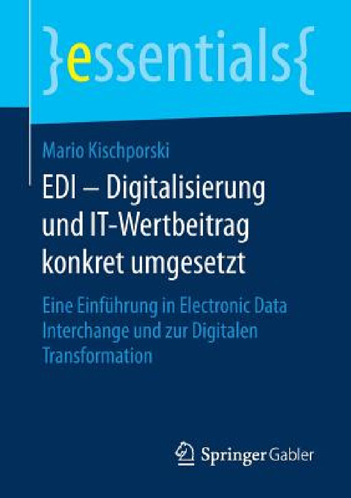EDI - Digitalisierung Und It-Wertbeitrag Konkret Umgesetzt: Eine Einführung in Electronic Data Interchange Und Zur Digitalen Transformation by Mario Kischporski