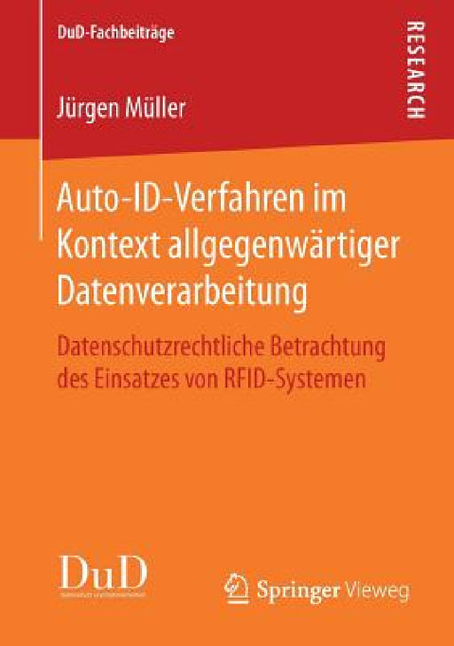 Auto-Id-Verfahren Im Kontext Allgegenwärtiger Datenverarbeitung: Datenschutzrechtliche Betrachtung Des Einsatzes Von Rfid-Systemen by Jürgen Müller