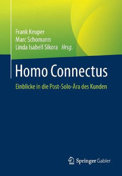 Homo Connectus: Einblicke in Die Post-Solo-Ära Des Kunden by Frank Keuper, Marc Schomann, Linda Isabell Sikora