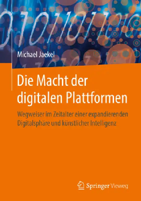 Die Macht Der Digitalen Plattformen: Wegweiser Im Zeitalter Einer Expandierenden Digitalsphäre Und Künstlicher Intelligenz by Michael Jaekel