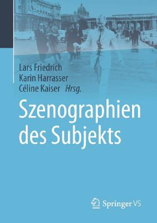 Szenographien Des Subjekts by Lars Friedrich, Karin Harrasser, Céline Kaiser