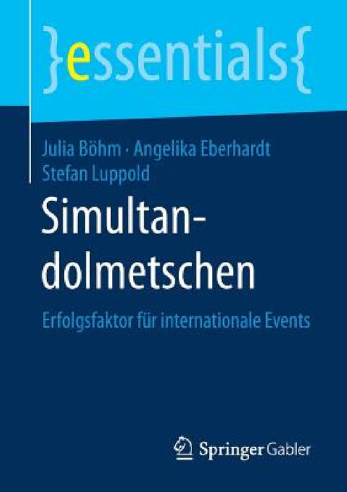 Simultandolmetschen: Erfolgsfaktor Für Internationale Events by Julia Böhm, Angelika Eberhardt, Stefan Luppold