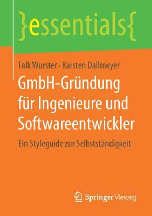 Gmbh-Gründung Für Ingenieure Und Softwareentwickler: Ein Styleguide Zur Selbstständigkeit by Falk Wurster, Karsten Dallmeyer