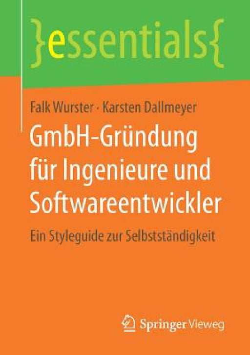 Gmbh-Gründung Für Ingenieure Und Softwareentwickler: Ein Styleguide Zur Selbstständigkeit by Falk Wurster, Karsten Dallmeyer