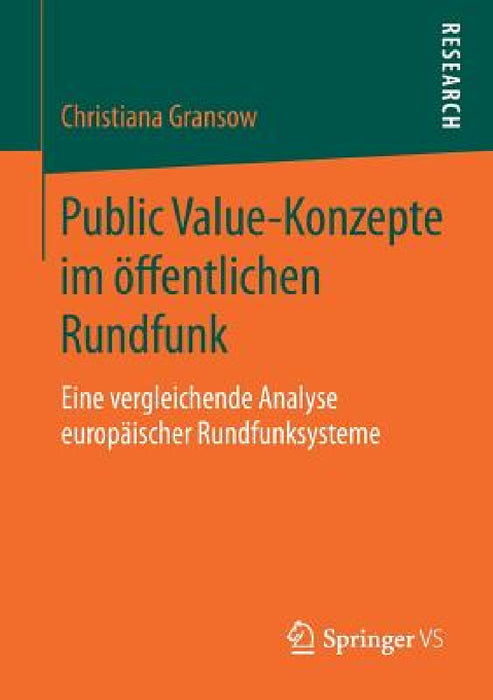 Public Value-Konzepte Im Öffentlichen Rundfunk: Eine Vergleichende Analyse Europäischer Rundfunksysteme by Christiana Gransow