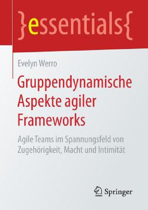 Gruppendynamische Aspekte Agiler Frameworks: Agile Teams Im Spannungsfeld Von Zugehörigkeit, Macht Und Intimität by Evelyn Werro