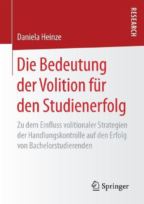 Die Bedeutung Der Volition Für Den Studienerfolg: Zu Dem Einfluss Volitionaler Strategien Der Handlungskontrolle Auf Den Erfolg Von Bachelorstudierend by Daniela Heinze