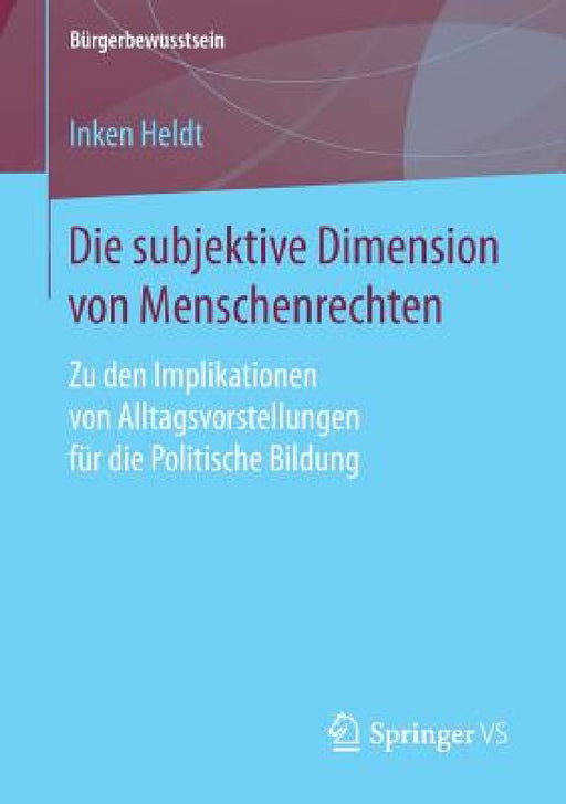 Die Subjektive Dimension Von Menschenrechten: Zu Den Implikationen Von Alltagsvorstellungen Für Die Politische Bildung by Inken Heldt