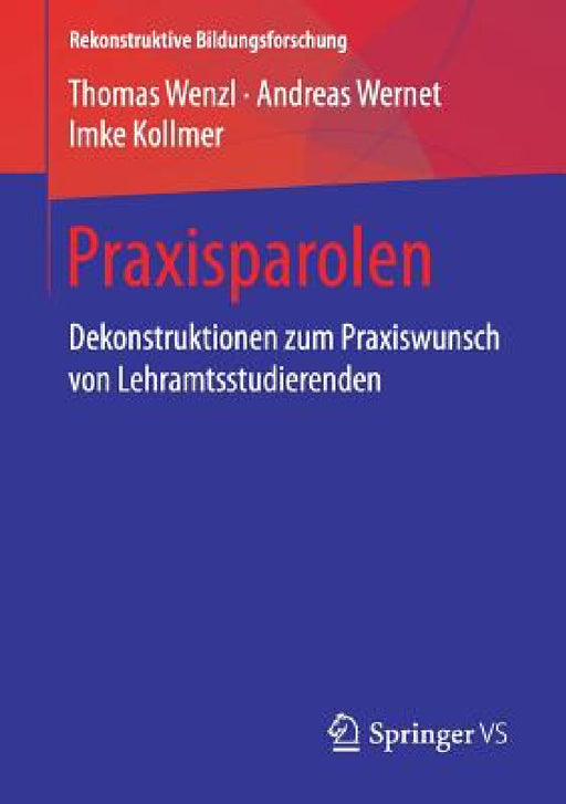 Praxisparolen: Dekonstruktionen Zum Praxiswunsch Von Lehramtsstudierenden by Thomas Wenzl, Andreas Wernet, Imke Kollmer