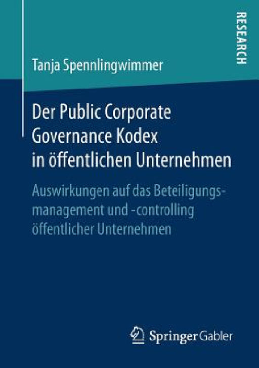 Der Public Corporate Governance Kodex in Öffentlichen Unternehmen: Auswirkungen Auf Das Beteiligungsmanagement Und -Controlling Öffentlicher Unternehm by Tanja Spennlingwimmer