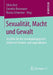 Sexualität, Macht Und Gewalt: Anstöße Für Die Sexualpädagogische Arbeit Mit Kindern Und Jugendlichen by Silvia Arzt, Cornelia Brunnauer, Bianca Schartner