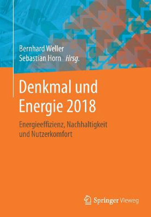 Denkmal Und Energie 2018: Energieeffizienz, Nachhaltigkeit Und Nutzerkomfort by Bernhard Weller, Sebastian Horn