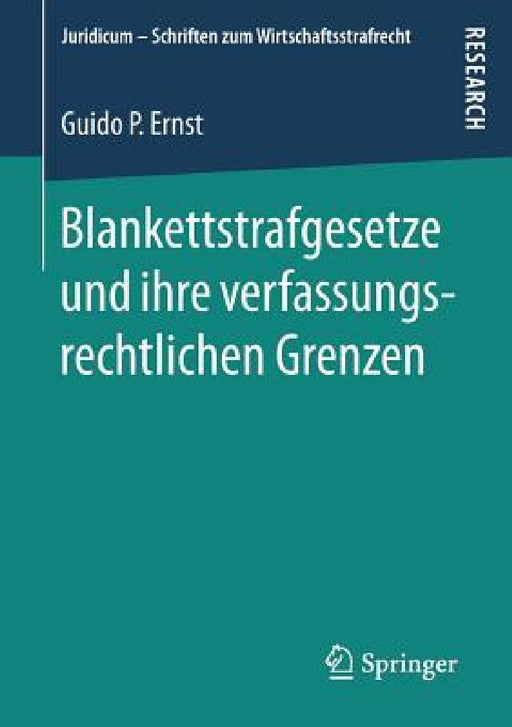 Blankettstrafgesetze Und Ihre Verfassungsrechtlichen Grenzen by Guido P. Ernst