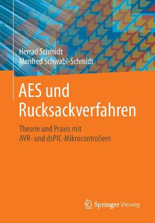 AES Und Rucksackverfahren: Theorie Und PRAXIS Mit Avr- Und Dspic-Mikrocontrollern by Herrad Schmidt, Manfred Schwabl-Schmidt