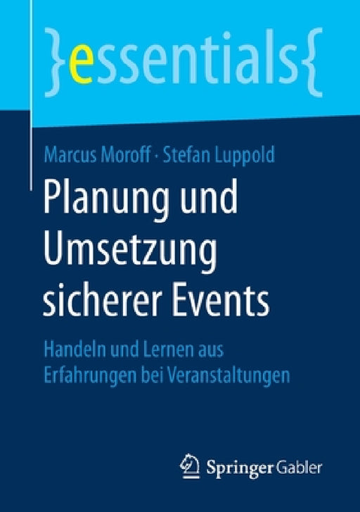 Planung Und Umsetzung Sicherer Events: Handeln Und Lernen Aus Erfahrungen Bei Veranstaltungen by Marcus Moroff, Stefan Luppold