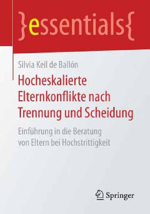 Hocheskalierte Elternkonflikte Nach Trennung Und Scheidung: Einführung in Die Beratung Von Eltern Bei Hochstrittigkeit by Silvia Keil de Ballón