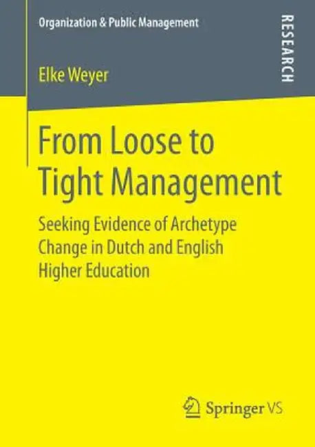 From Loose to Tight Management: Seeking Evidence of Archetype Change in Dutch and English Higher Education by Elke Weyer