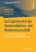 Das Experiment in Der Kommunikations- Und Medienwissenschaft: Grundlagen, Durchführung Und Auswertung Experimenteller Forschung by Thomas Koch, Christina Peter, Philipp Müller