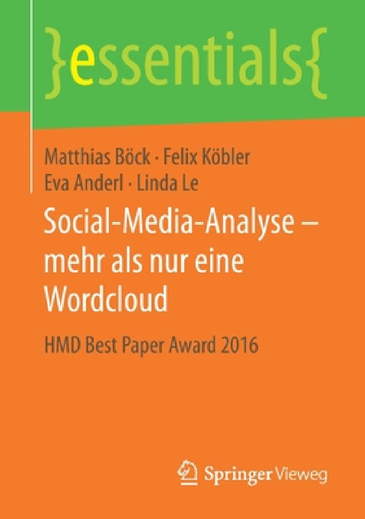 Social-Media-Analyse - Mehr ALS Nur Eine Wordcloud: Hmd Best Paper Award 2016 by Matthias Böck, Felix Köbler, Eva Anderl
