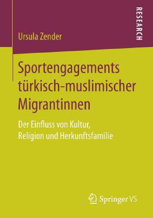 Sportengagements Türkisch-Muslimischer Migrantinnen: Der Einfluss Von Kultur, Religion Und Herkunftsfamilie by Ursula Zender
