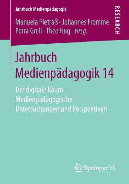 Jahrbuch Medienpädagogik 14: Der Digitale Raum - Medienpädagogische Untersuchungen Und Perspektiven by Manuela Pietraß, Johannes Fromme, Petra Grell