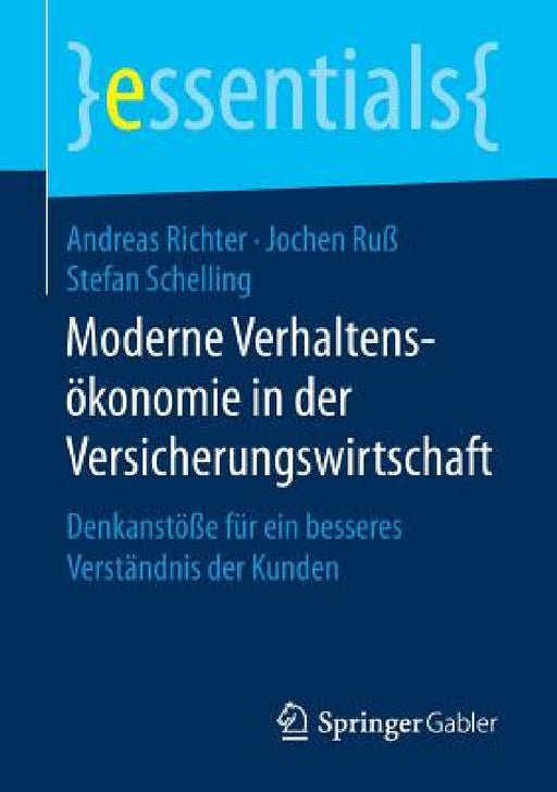 Moderne Verhaltensökonomie in Der Versicherungswirtschaft: Denkanstöße Für Ein Besseres Verständnis Der Kunden by Andreas Richter, Jochen Ruß, Stefan Schelling