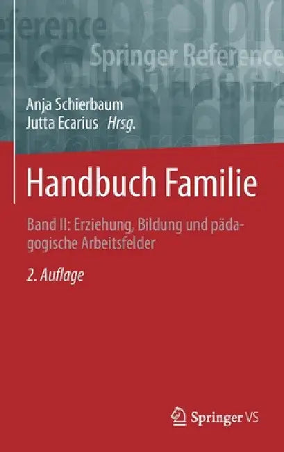 Handbuch Familie: Band II: Erziehung, Bildung Und Pädagogische Arbeitsfelder by Anja Schierbaum