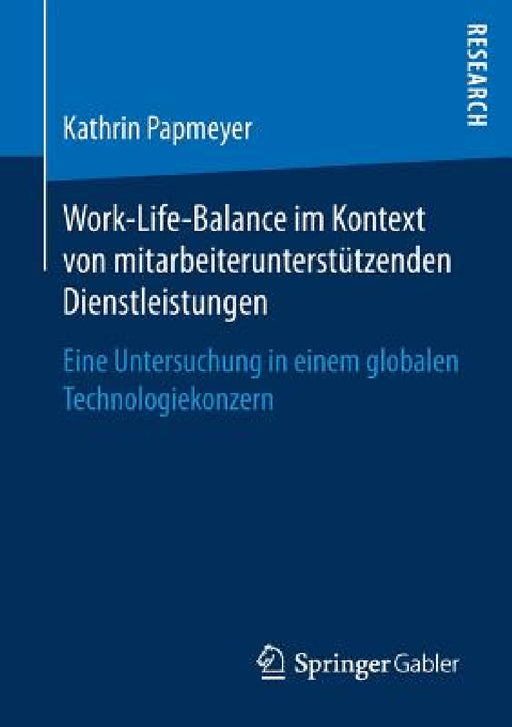 Work-Life-Balance Im Kontext Von Mitarbeiterunterstützenden Dienstleistungen: Eine Untersuchung in Einem Globalen Technologiekonzern by Kathrin Papmeyer