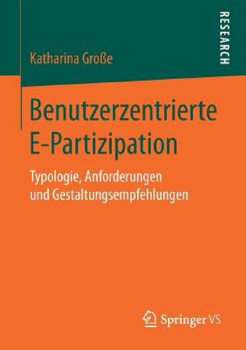 Benutzerzentrierte E-Partizipation: Typologie, Anforderungen Und Gestaltungsempfehlungen by Katharina Große
