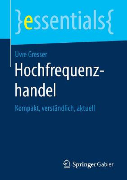 Hochfrequenzhandel: Kompakt, Verständlich, Aktuell by Uwe Gresser