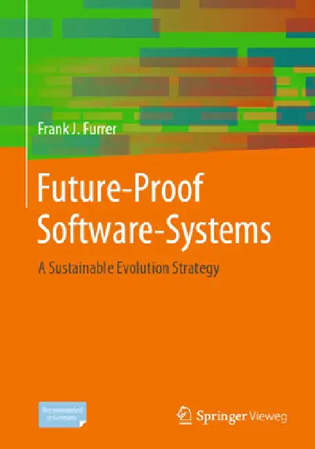 Future-Proof Software Systems: A Sustainable Evolution Strategy by Frank J. Furrer